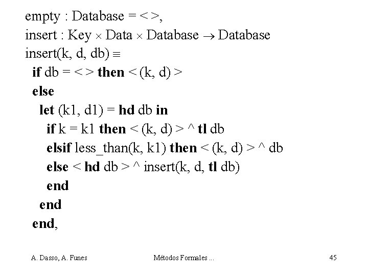 empty : Database = < >, insert : Key Database insert(k, d, db) if