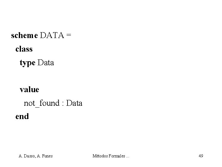 scheme DATA = class type Data value not_found : Data end A. Dasso, A.