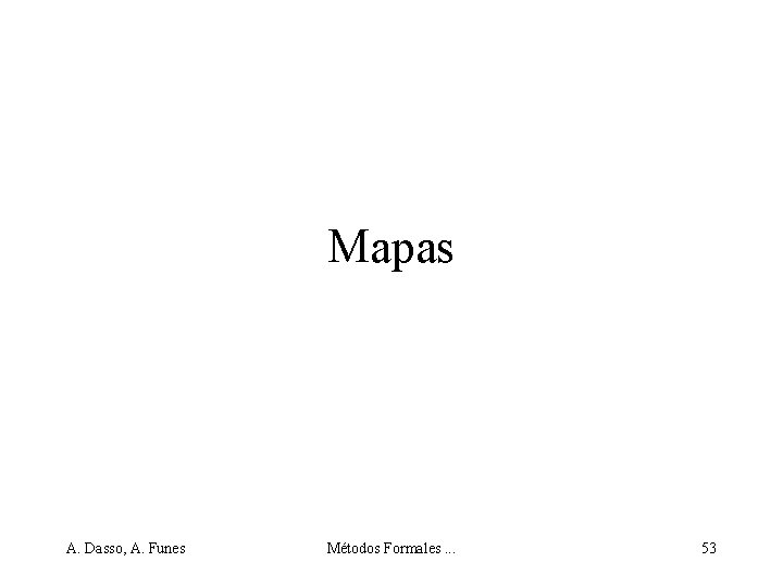 Mapas A. Dasso, A. Funes Métodos Formales. . . 53 