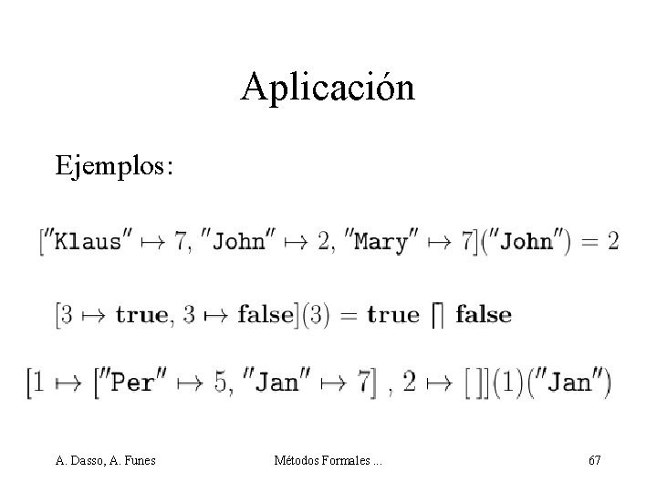 Aplicación Ejemplos: A. Dasso, A. Funes Métodos Formales. . . 67 