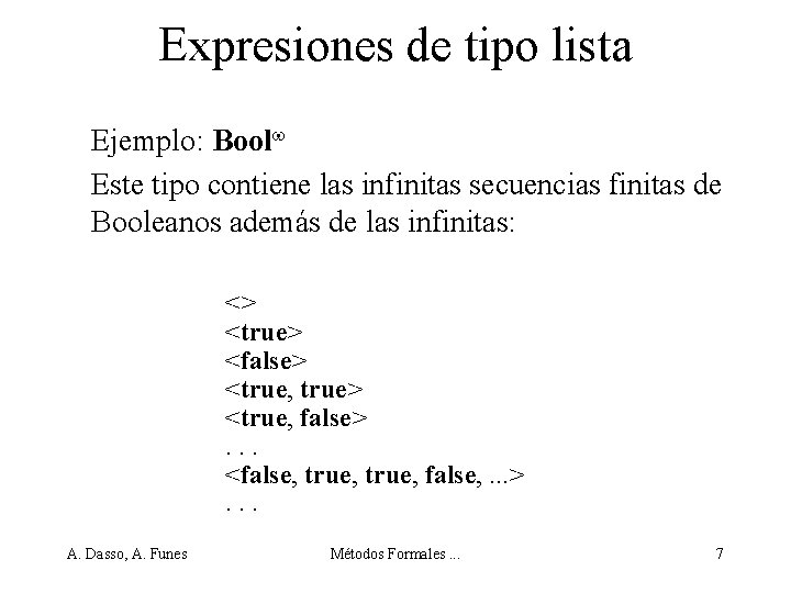 Expresiones de tipo lista Ejemplo: Bool Este tipo contiene las infinitas secuencias finitas de