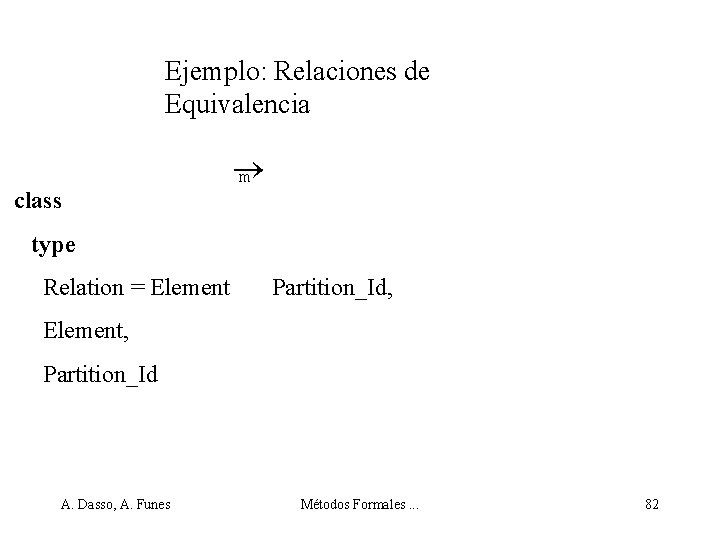 Ejemplo: Relaciones de Equivalencia class m type Relation = Element Partition_Id, Element, Partition_Id A.