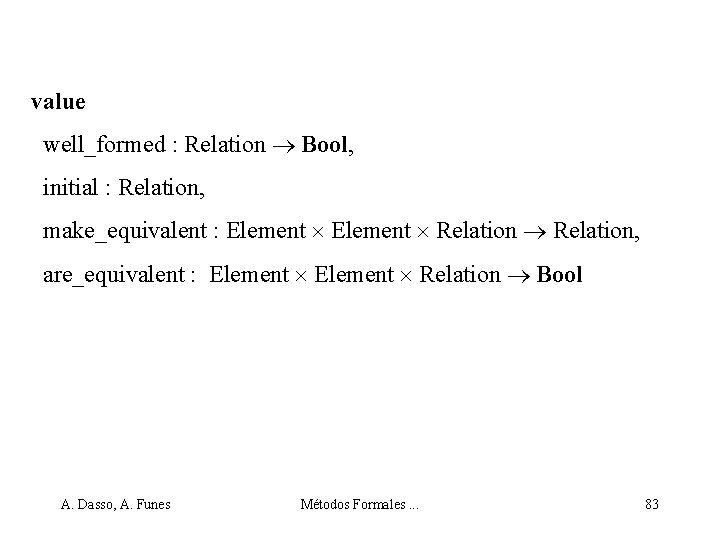 value well_formed : Relation Bool, initial : Relation, make_equivalent : Element Relation, are_equivalent :