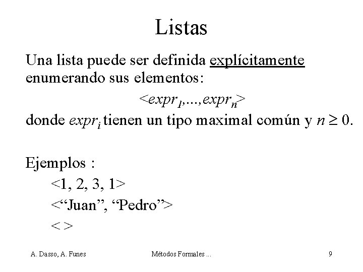 Listas Una lista puede ser definida explícitamente enumerando sus elementos: <expr 1, . .