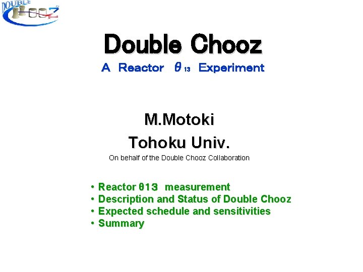 Double Chooz Ａ Ｒｅａｃｔｏｒ θ 13 Ｅｘｐｅｒｉｍｅｎｔ M. Motoki Tohoku Univ. On behalf of