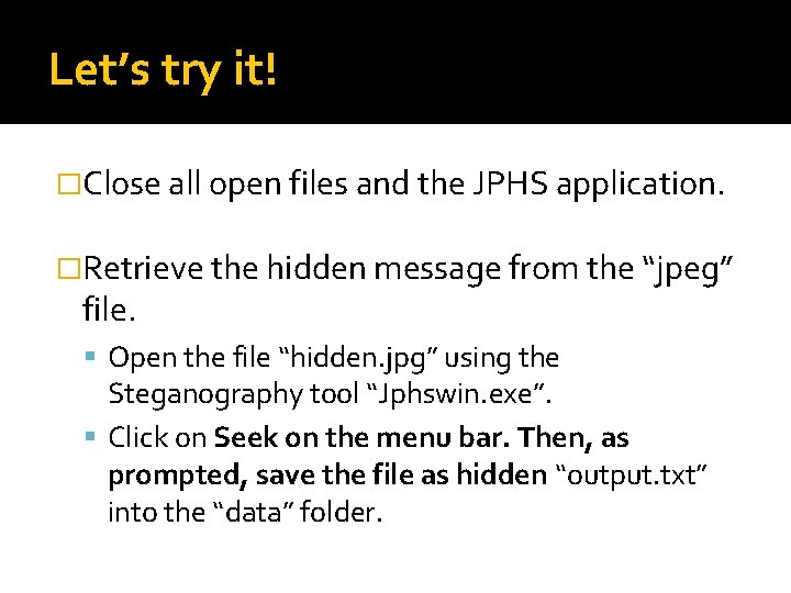 Let’s try it! �Close all open files and the JPHS application. �Retrieve the hidden