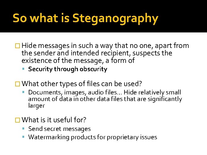 So what is Steganography � Hide messages in such a way that no one,