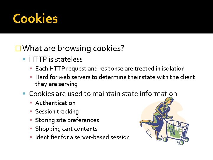 Cookies �What are browsing cookies? HTTP is stateless ▪ Each HTTP request and response