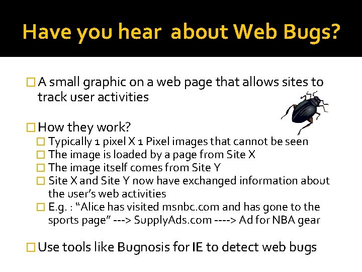 Have you hear about Web Bugs? � A small graphic on a web page