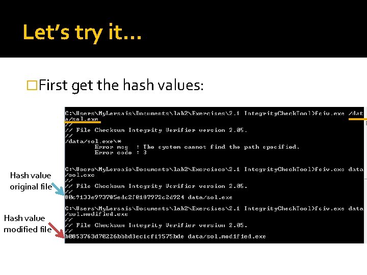 Let’s try it… �First get the hash values: Hash value original file Hash value