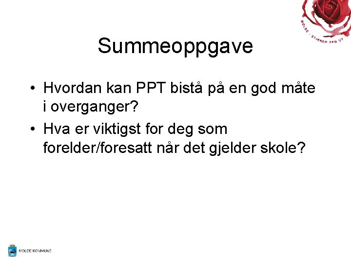 Summeoppgave • Hvordan kan PPT bistå på en god måte i overganger? • Hva