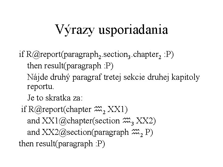 Výrazy usporiadania if R@report(paragraph 2. section 3. chapter 2 : P) then result(paragraph :
