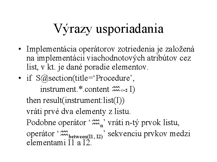 Výrazy usporiadania • Implementácia operátorov zotriedenia je založená na implementácii viachodnotových atribútov cez list,