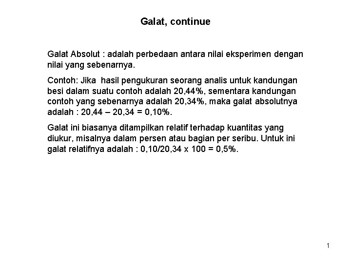 Galat, continue Galat Absolut : adalah perbedaan antara nilai eksperimen dengan nilai yang sebenarnya.