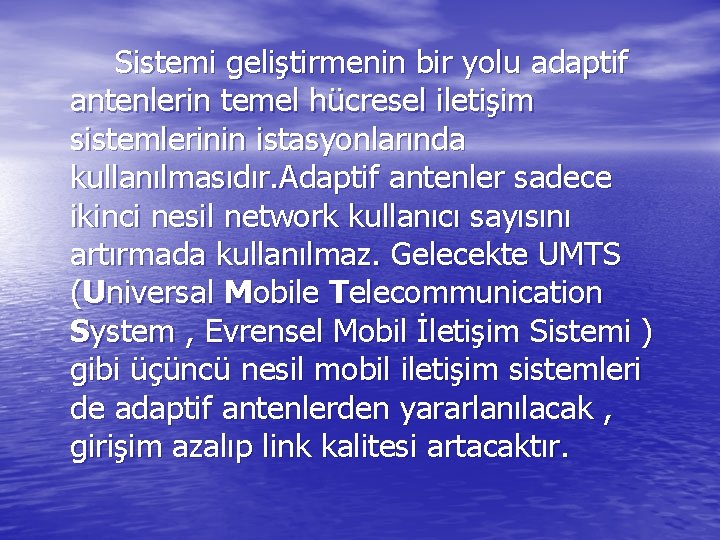 Sistemi geliştirmenin bir yolu adaptif antenlerin temel hücresel iletişim sistemlerinin istasyonlarında kullanılmasıdır. Adaptif antenler