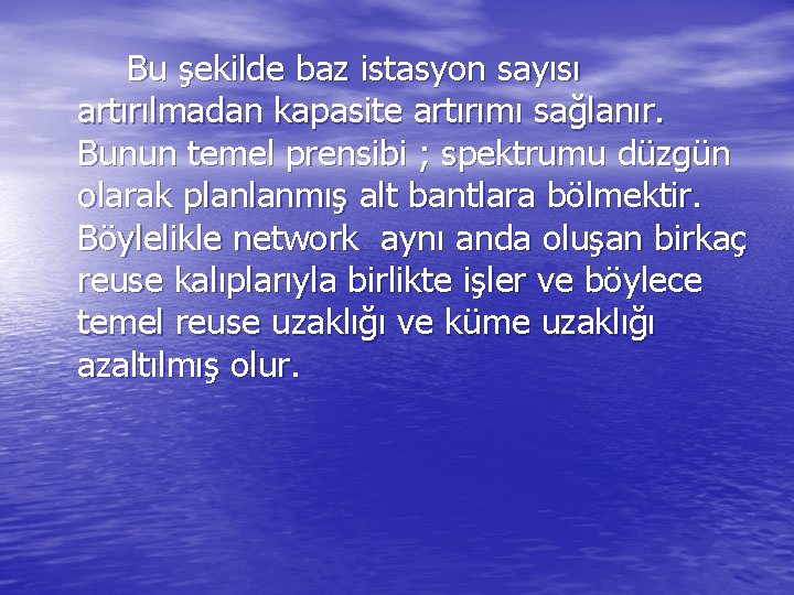 Bu şekilde baz istasyon sayısı artırılmadan kapasite artırımı sağlanır. Bunun temel prensibi ; spektrumu