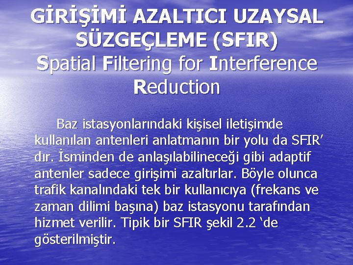GİRİŞİMİ AZALTICI UZAYSAL SÜZGEÇLEME (SFIR) Spatial Filtering for Interference Reduction Baz istasyonlarındaki kişisel iletişimde
