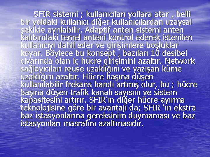 SFIR sistemi ; kullanıcıları yollara atar , belli bir yoldaki kullanıcı diğer kullanıcılardan uzaysal