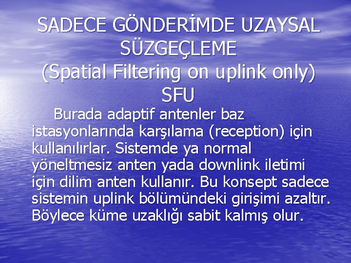 SADECE GÖNDERİMDE UZAYSAL SÜZGEÇLEME (Spatial Filtering on uplink only) SFU Burada adaptif antenler baz