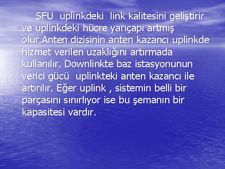 SFU uplinkdeki link kalitesini geliştirir ve uplinkdeki hücre yarıçapı artmış olur. Anten dizisinin anten