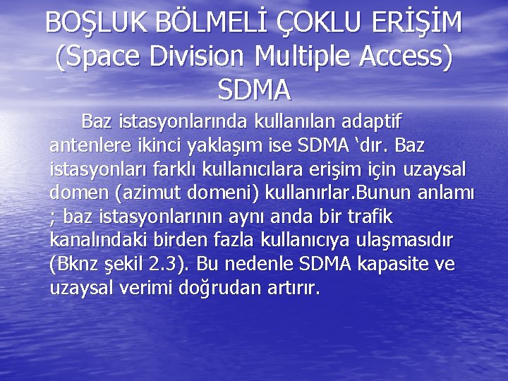 BOŞLUK BÖLMELİ ÇOKLU ERİŞİM (Space Division Multiple Access) SDMA Baz istasyonlarında kullanılan adaptif antenlere