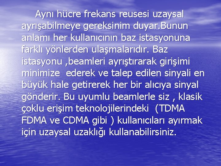 Aynı hücre frekans reusesi uzaysal ayrışabilmeye gereksinim duyar. Bunun anlamı her kullanıcının baz istasyonuna