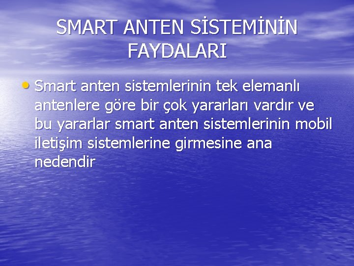 SMART ANTEN SİSTEMİNİN FAYDALARI • Smart anten sistemlerinin tek elemanlı antenlere göre bir çok