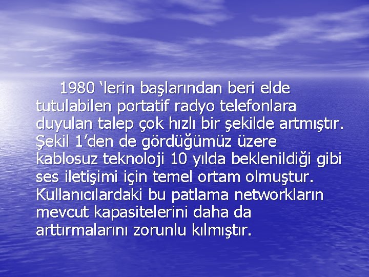 1980 ‘lerin başlarından beri elde tutulabilen portatif radyo telefonlara duyulan talep çok hızlı bir