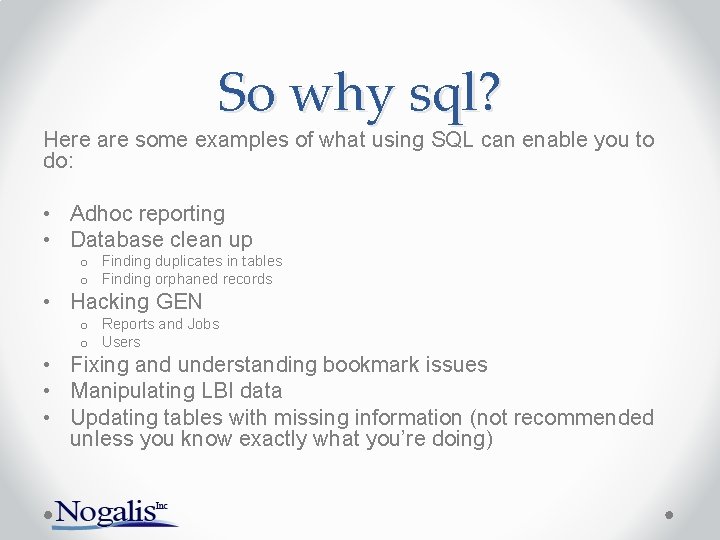 So why sql? Here are some examples of what using SQL can enable you So why sql? Here are some examples of what using SQL can enable you