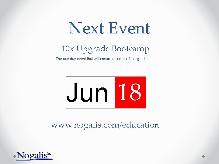 Next Event 10 x Upgrade Bootcamp The one day event that will ensure a Next Event 10 x Upgrade Bootcamp The one day event that will ensure a