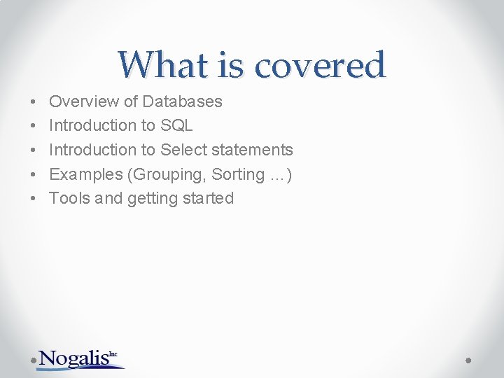 What is covered • • • Overview of Databases Introduction to SQL Introduction to What is covered • • • Overview of Databases Introduction to SQL Introduction to