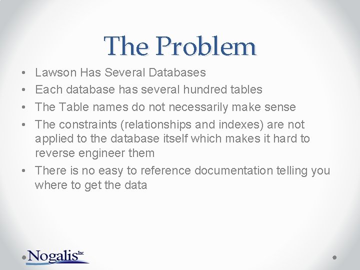 The Problem • • Lawson Has Several Databases Each database has several hundred tables The Problem • • Lawson Has Several Databases Each database has several hundred tables