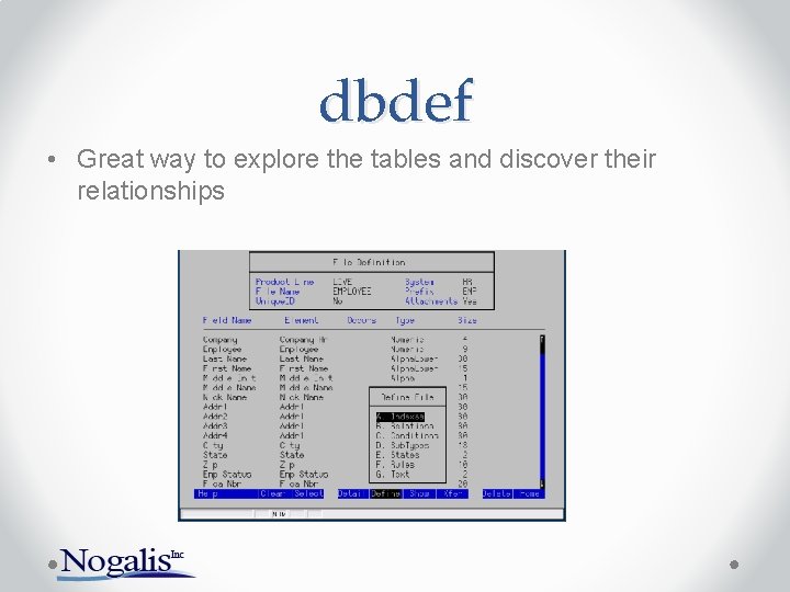 dbdef • Great way to explore the tables and discover their relationships dbdef • Great way to explore the tables and discover their relationships