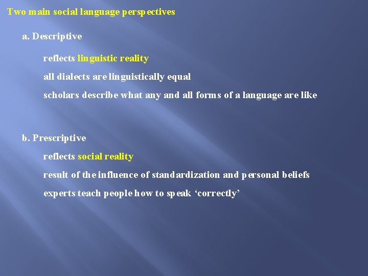 Two main social language perspectives a. Descriptive reflects linguistic reality all dialects are linguistically