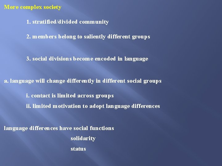 More complex society 1. stratified/divided community 2. members belong to saliently different groups 3.