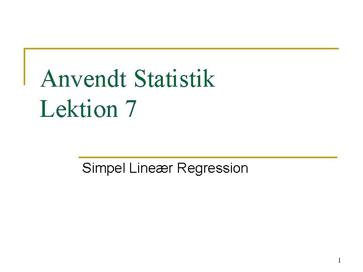 Anvendt Statistik Lektion 7 Simpel Lineær Regression 1 