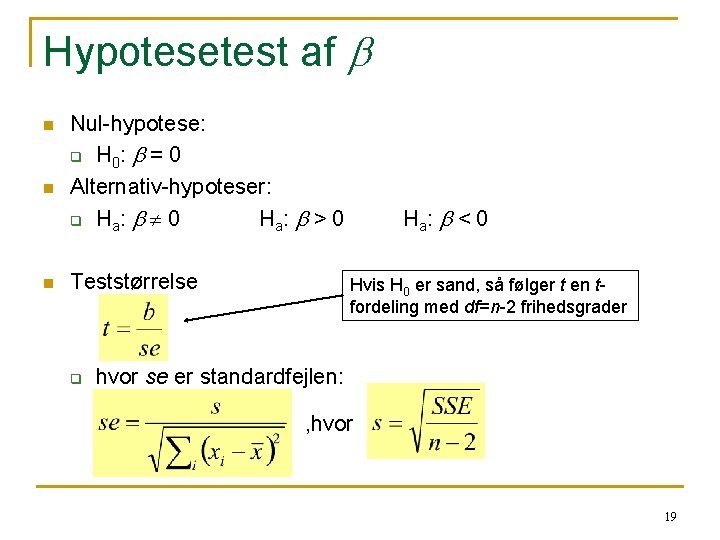 Hypotesetest af b n n n Nul-hypotese: q H 0: b = 0 Alternativ-hypoteser: