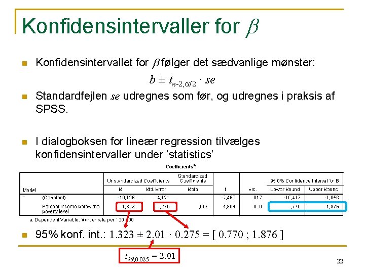 Konfidensintervaller for b n Konfidensintervallet for b følger det sædvanlige mønster: b ± tn-2,