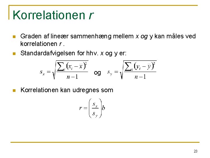 Korrelationen r n n Graden af lineær sammenhæng mellem x og y kan måles