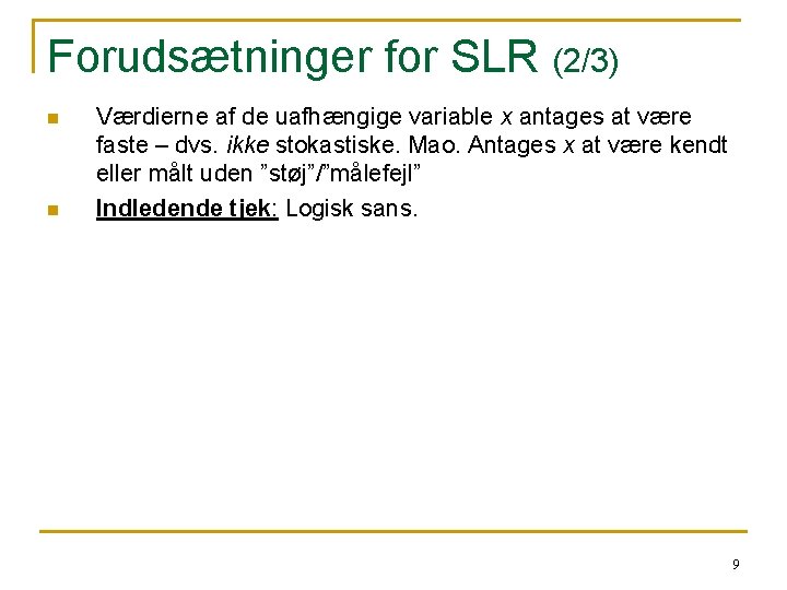 Forudsætninger for SLR (2/3) n n Værdierne af de uafhængige variable x antages at