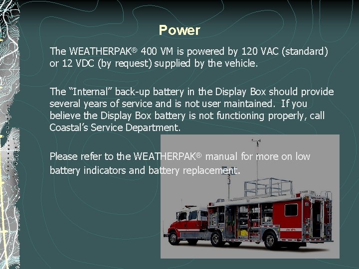 Power The WEATHERPAK® 400 VM is powered by 120 VAC (standard) or 12 VDC Power The WEATHERPAK® 400 VM is powered by 120 VAC (standard) or 12 VDC