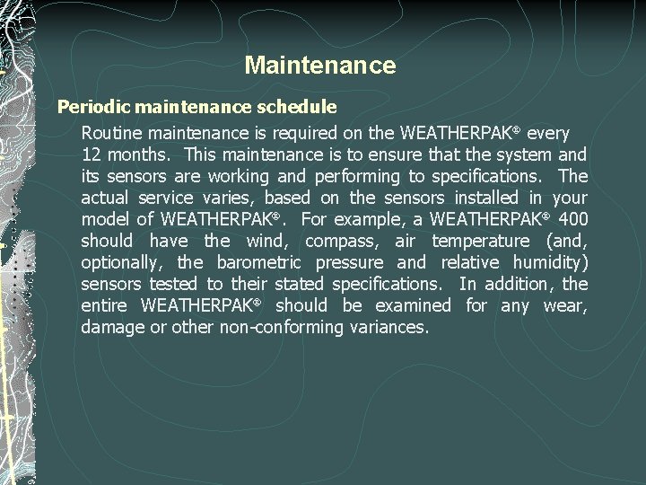 Maintenance Periodic maintenance schedule Routine maintenance is required on the WEATHERPAK every 12 months. Maintenance Periodic maintenance schedule Routine maintenance is required on the WEATHERPAK every 12 months.