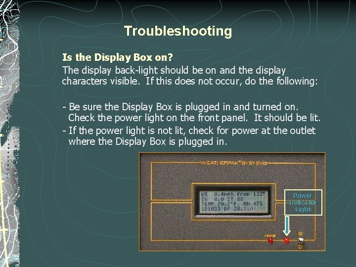 Troubleshooting Is the Display Box on? The display back-light should be on and the Troubleshooting Is the Display Box on? The display back-light should be on and the