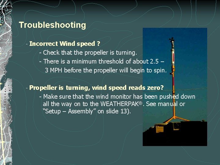 Troubleshooting - Incorrect Wind speed ? - Check that the propeller is turning. - Troubleshooting - Incorrect Wind speed ? - Check that the propeller is turning. -