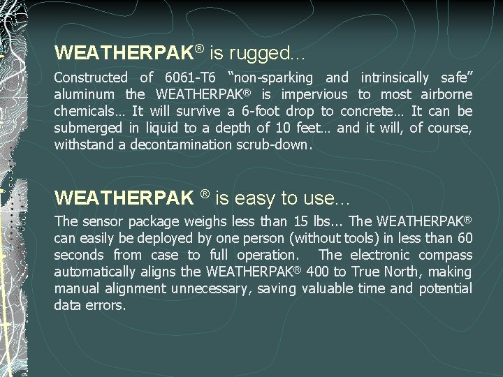 WEATHERPAK® is rugged. . . Constructed of 6061 -T 6 “non-sparking and intrinsically safe” WEATHERPAK® is rugged. . . Constructed of 6061 -T 6 “non-sparking and intrinsically safe”