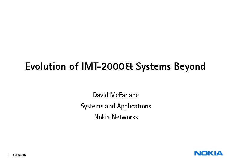 Evolution of IMT-2000 & Systems Beyond David Mc. Farlane Systems and Applications Nokia Networks