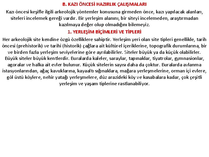 B. KAZI ÖNCESİ HAZIRLIK ÇALIŞMALARI Kazı öncesi keşifle ilgili arkeolojik yöntemler konusuna girmeden önce,