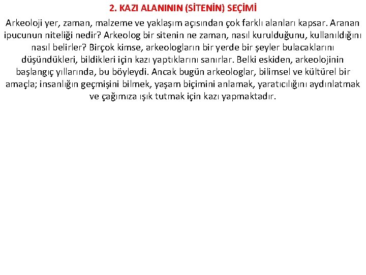 2. KAZI ALANININ (SİTENİN) SEÇİMİ Arkeoloji yer, zaman, malzeme ve yaklaşım açısından çok farklı