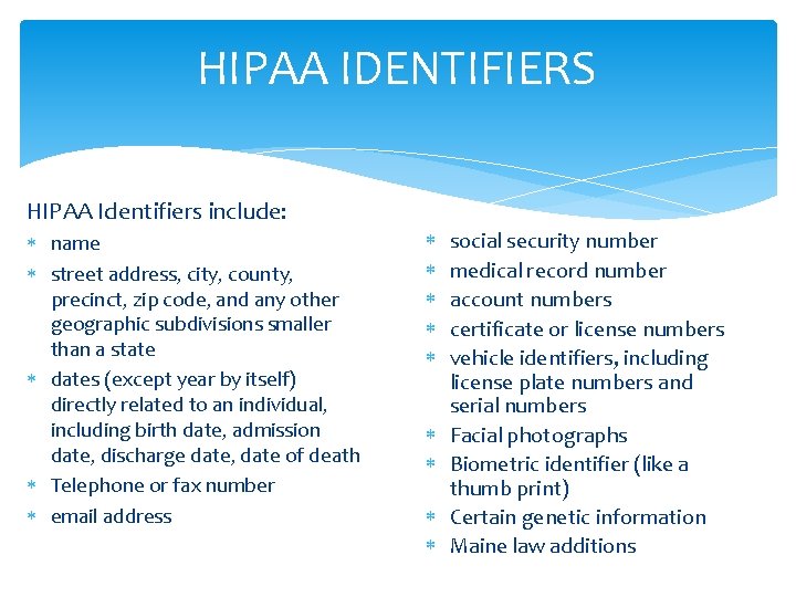 HIPAA IDENTIFIERS HIPAA Identifiers include: name street address, city, county, precinct, zip code, and