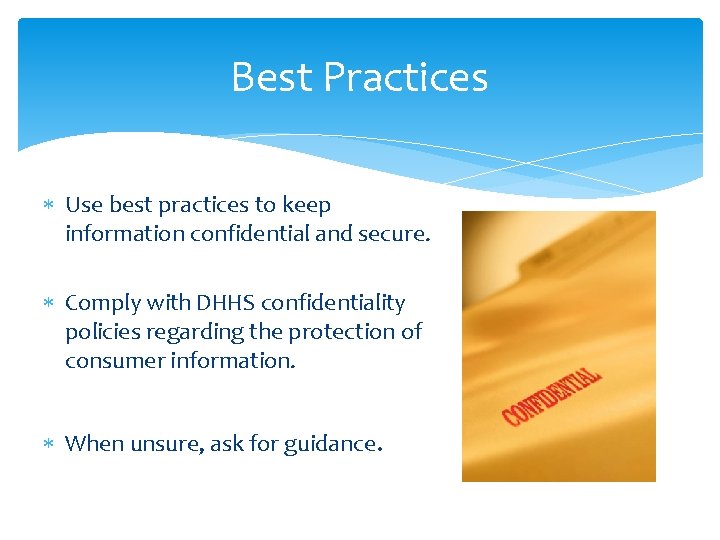 Best Practices Use best practices to keep information confidential and secure. Comply with DHHS